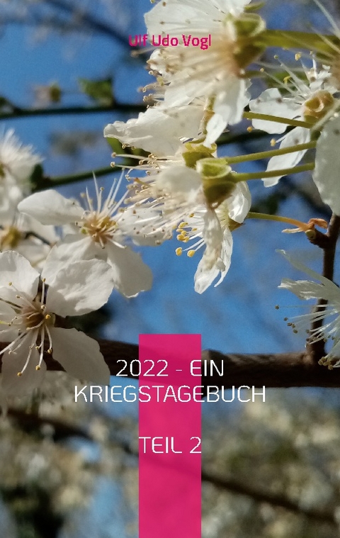 2022 - Ein Kriegstagebuch - Ulf Udo Vogl