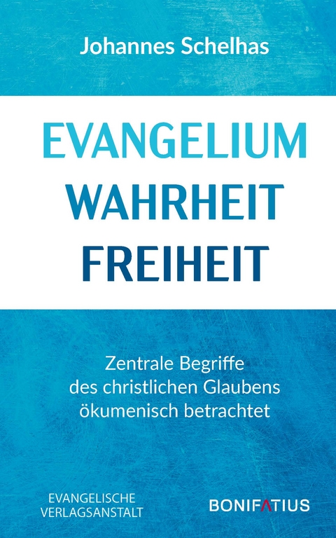 Evangelium Wahrheit Freiheit - Johannes Schelhas