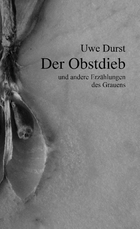 Der Obstdieb und andere Erzählungen des Grauens - Uwe Durst