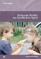 Heilende Kräfte im kindlichen Spiel - Hans Zulliger