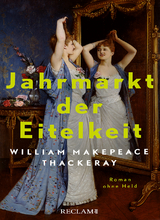 Jahrmarkt der Eitelkeit. Roman ohne Held | William Thackerays vergnügliche Charakterstudie neu und zeitgemäß übersetzt - William Makepeace Thackeray