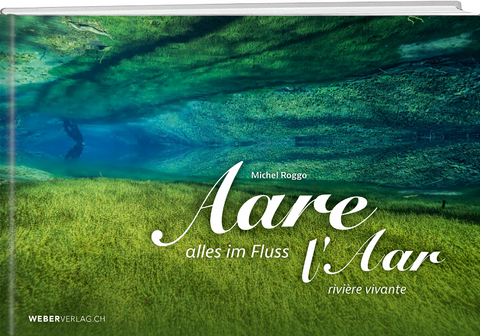 Aare - alles im Fluss - Michel Roggo