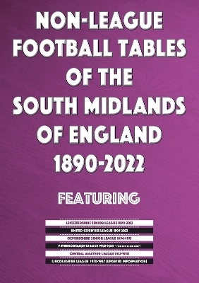 Non-League Football Tables of the South Midlands of England 1894-2022 - Mick Blakeman