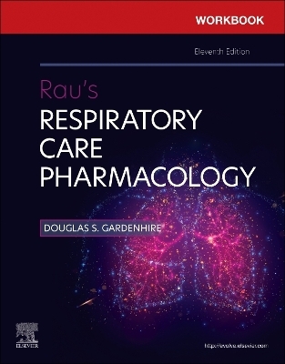 Workbook for Rau's Respiratory Care Pharmacology - Douglas S. Gardenhire, Sandra T Hinski