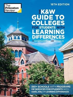 The K&W Guide to Colleges for Students with Learning Differences, 16th Edition - The Princeton Review, Marybeth Kravets