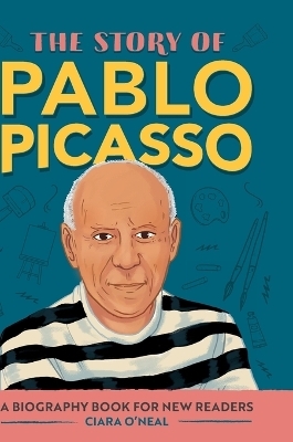 The Story of Pablo Picasso - Ciara O'Neal