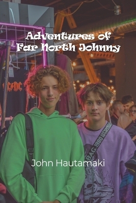 Adventures of Far North Johnny - John Hautamaki