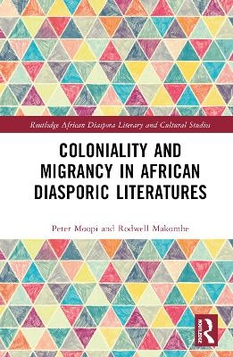 Coloniality and Migrancy in African Diasporic Literatures - Peter Moopi, Rodwell Makombe