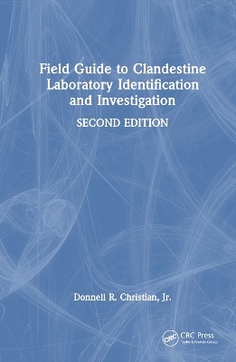 Field Guide to Clandestine Laboratory Identification and Investigation - Jr. Christian  Donnell R.