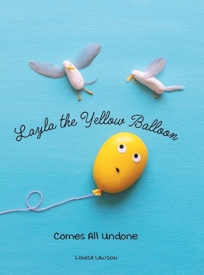 Layla the Yellow Balloon Comes All Undone - Louisa Lawson