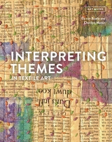 Interpreting Themes in Textile Art - Els Van Baarle, Cherilyn Martin