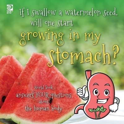 If I swallow a watermelon seed, will one start growing in my stomach? - Madeline King