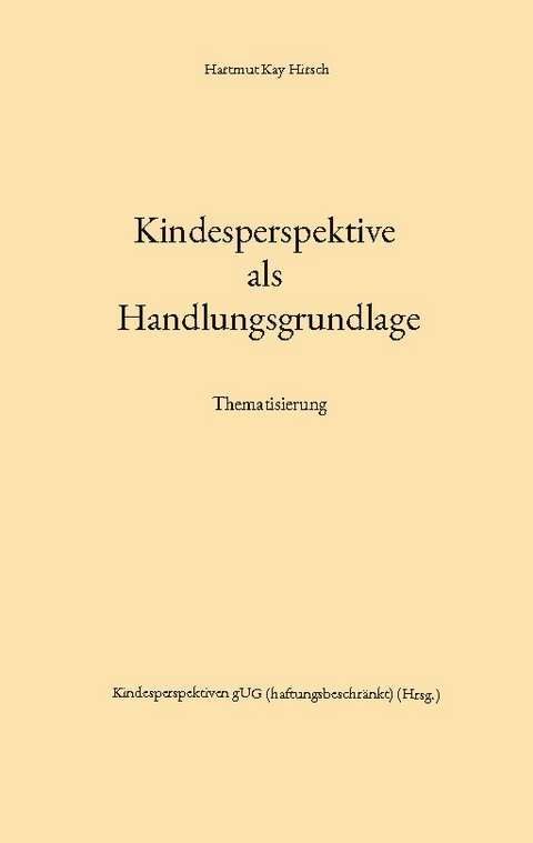 Kindesperspektive als Handlungsgrundlage - Hartmut Kay Hirsch