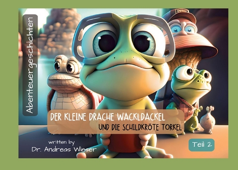 Der kleine Drache Wackldackel und die Schildkröte Torkel - Andreas Wieser