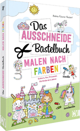 Das Ausschneide-Bastelbuch Malen nach Farben - Andrea Küssner-Neubert