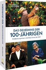 Das Geheimnis der 100-Jährigen: Entdeckungsreise in die Blue Zones der Welt - Dan Buettner