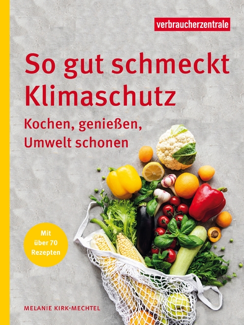 So gut schmeckt Klimaschutz - Kirk-Mechtel Melanie