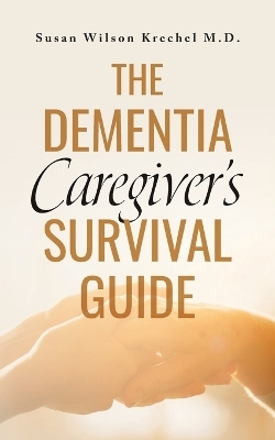 The Dementia Caregiver's Survival Guide - Susan Wilson Krechel