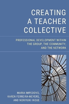 Creating a Teacher Collective - Maria Impedovo, Karen Ferreira-Meyers, Noriyuki Inoue