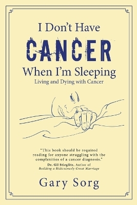 I Don't Have Cancer When I'm Sleeping - Gary Sorg