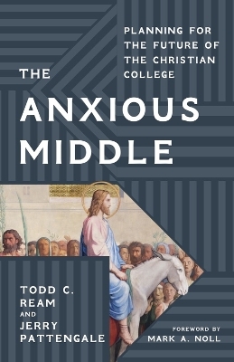 The Anxious Middle - Todd C. Ream, Jerry Pattengale, Mark Noll