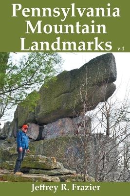 Pennsylvania Mountain Landmarks Volume 1 - Jeffrey R Frazier