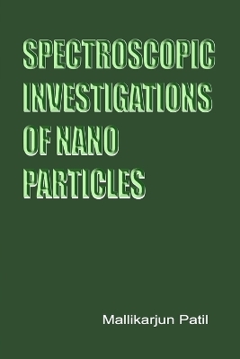 Spectroscopic Investigations of Nano-Particles - Mallikarjun Patil