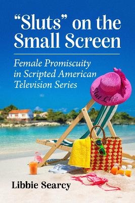 Sluts" on the Small Screen - Libbie Searcy