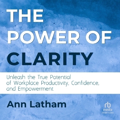 The Power of Clarity - Ann Latham