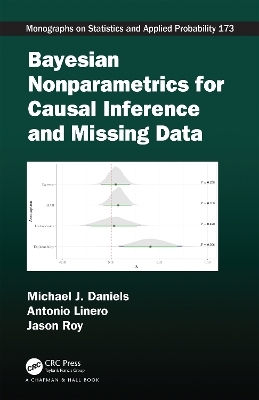 Bayesian Nonparametrics for Causal Inference and Missing Data - Michael J. Daniels, Antonio Linero, Jason Roy