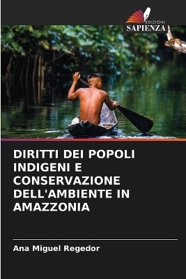 Diritti Dei Popoli Indigeni E Conservazione Dell'ambiente in Amazzonia - Ana Miguel Regedor