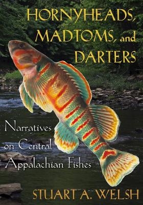 Hornyheads, Madtoms, and Darters - Stuart A. Welsh