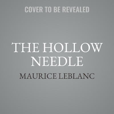 The Hollow Needle - Maurice Leblanc