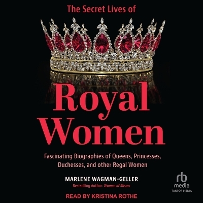 The Secret Lives of Royal Women - Marlene Wagman-Geller