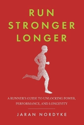 Run Stronger Longer - Jaran Nordyke