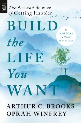 Build the Life You Want - Arthur C. Brooks, Oprah Winfrey