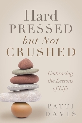 Hard Pressed but Not Crushed - Patti Davis