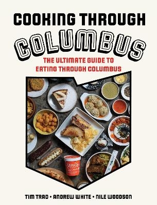 Cooking through Columbus - Tim Trad, Andrew White, Nile Woodson