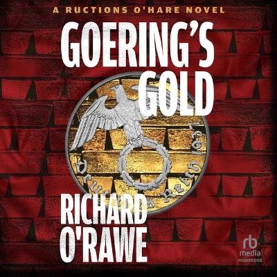 Goering's Gold - Richard O'Rawe