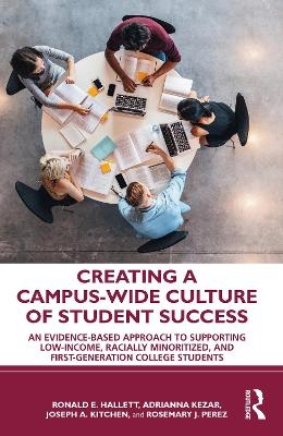 Creating a Campus-Wide Culture of Student Success - Ronald E. Hallett, Adrianna Kezar, Joseph A. Kitchen, Rosemary J. Perez