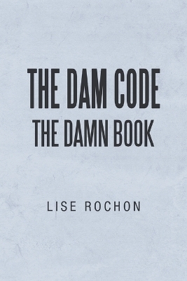 The Dam Code - Lise Rochon