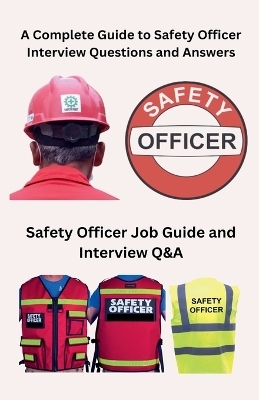 A Complete Guide to Safety Officer Interview Questions and Answers - Chetan Singh