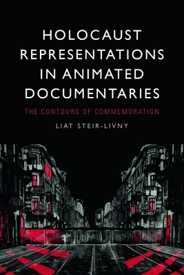 Holocaust Representations in Animated Documentaries - Liat Steir-Livny