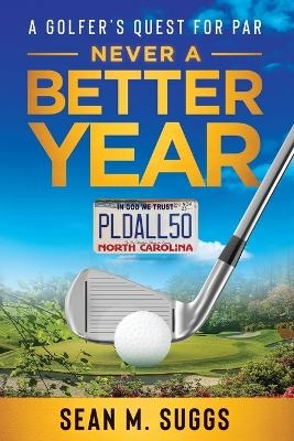 Never a better year A Golfer's Quest for Par - Sean M Suggs