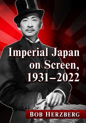 Imperial Japan on Screen, 1931-2022 - Bob Herzberg