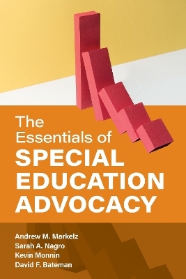 The Essentials of Special Education Advocacy - Andrew M. Markelz, Sarah A. Nagro, Kevin Monnin, David F. Bateman