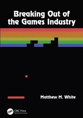 Breaking Out of the Games Industry - Matthew M. White