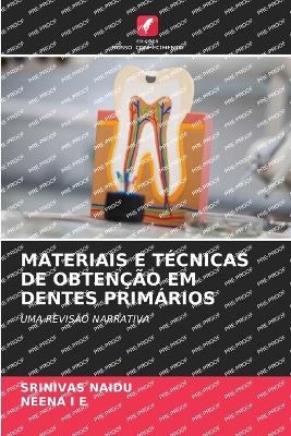 Materiais E Técnicas de Obtenção Em Dentes Primários - SRINIVAS NAIDU, NEENA I E