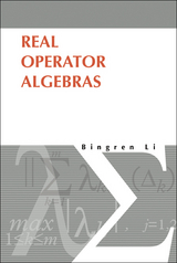 REAL OPERATOR ALGEBRAS - Bingren Li