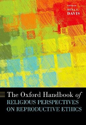 The Oxford Handbook of Religious Perspectives on Reproductive Ethics - 